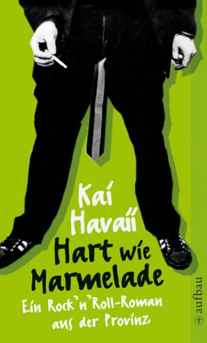  - Hart wie Marmelade: Ein Rock'n'Roll-Roman aus der Provinz