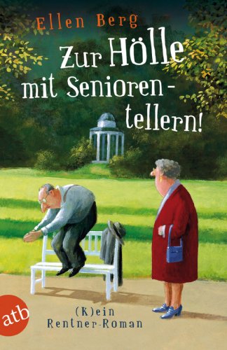 - Zur Hölle mit Seniorentellern!: (K)ein Rentner-Roman
