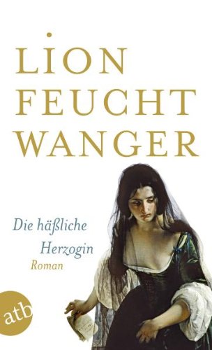  - Die häßliche Herzogin: Roman (Feuchtwanger GW in Einzelbänden)