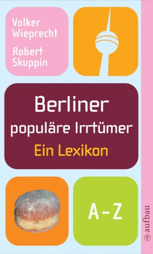  - Berliner populäre Irrtümer: Ein Lexikon