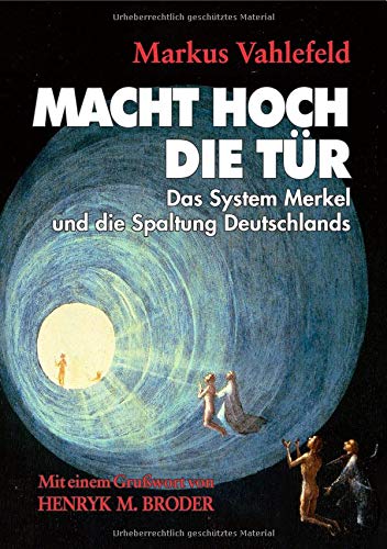 - MACHT HOCH DIE TÜR: Das System Merkel und die Spaltung Deutschlands
