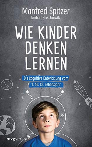 Spitzer, Manfred - Wie Kinder denken lernen: Die kognitive Entwicklung vom 1. bis zum 12. Lebensjahr