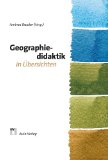  - Geographie unterrichten lernen: Die neue Didaktik der Geographie konkret