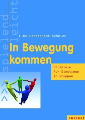 - In Bewegung kommen: 33 Spiele für Einstiege in Gruppen