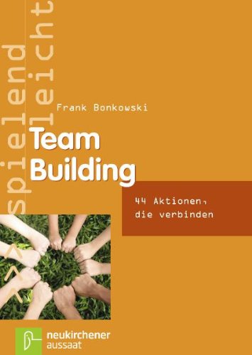 - Team Building: 44 Aktionen, die verbinden