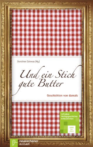 - Und ein Stich gute Butter: Geschichten von damals