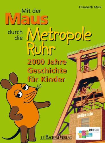  - Mit der Maus durchs Ruhrgebiet: 2000 Jahre Geschichte für Kinder