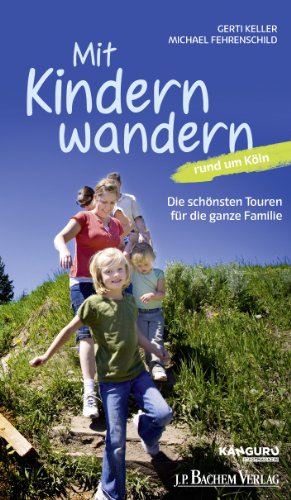  - Mit Kindern wandern: Die schönsten Touren für die ganze Familie rund um Köln: Die schönsten Wanderungen für die ganze Familie rund um Köln