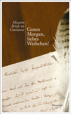 - Guten Morgen, liebes Weibchen!: Mozarts Briefe an Constanze