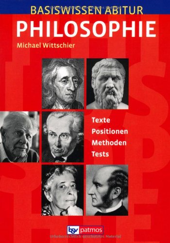  - Basiswissen Abitur Philosophie: Texte - Positionen - Methoden - Tests