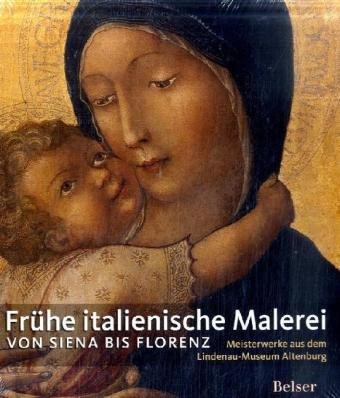  - Frühe italienische Malerei: Von Siena bis Florenz - Meisterwerke aus dem Lindenau-Museum Altenburg