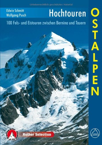  - Hochtouren Ostalpen. 100 Fels- und Eistouren zwischen Bernina und Tauern