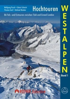 - Hochtouren Westalpen. 88 Fels- und Eistouren zwischen Tödi und Grand Combin