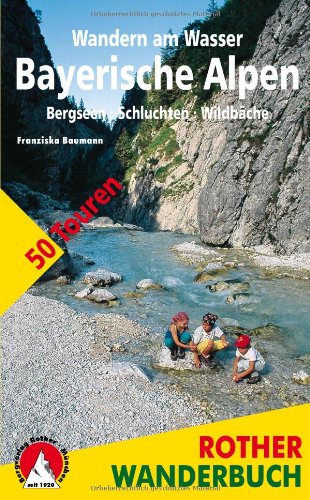  - Wandern am Wasser Bayerische Alpen. Bergseen · Schluchten · Wildbäche. 50 Touren zwischen Füssen und Berchtesgaden