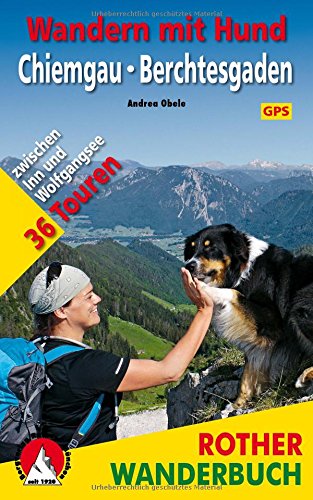 - Wandern mit Hund Chiemgau - Berchtesgaden: zwischen Inn und Wolfgangsee. 36 Touren. Mit GPS-Daten