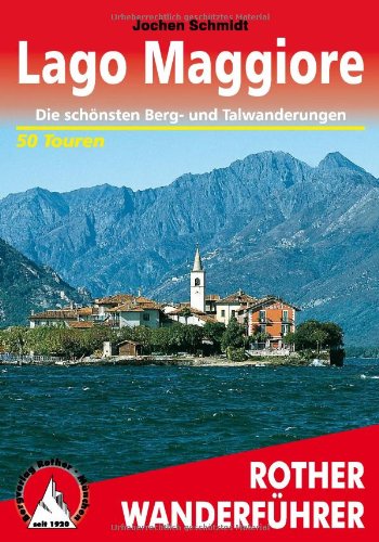 - Lago Maggiore. Rother Wanderführer. Die schönsten Tal- und Höhenwanderungen: Die schönsten Berg- und Talwanderungen. 50 Touren: 50 ausgewählte ... ... ... Verbano sowie im Nationalpark Val Grande