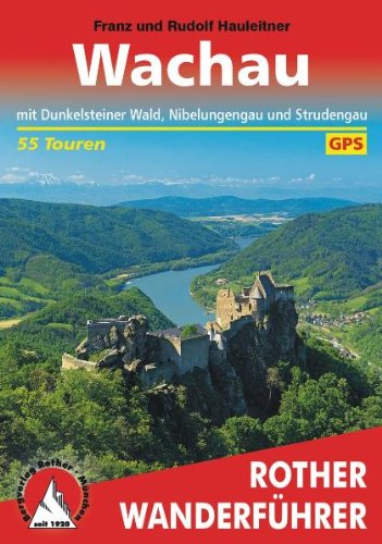 - Wachau. Mit Dunkelsteinerwald, Nibelungengau und Strudengau. 55 Touren. Mit GPS-Daten (Rother Wanderführer)