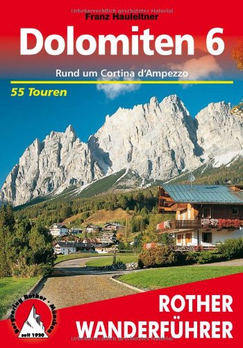  - Bergwanderungen in den Dolomiten, Bd.6, Rund um Cortina d' Ampezzo: 55 ausgewählte Wanderungen und Spaziergänge in den Ampezzaner Dolomiten mit Croda ... Rite. Die schönsten Tal- und Höhenwanderungen