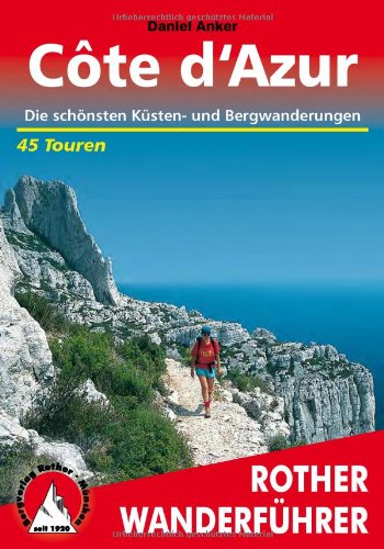- Cote d'Azur: Die schönsten Küsten- und Bergwanderungen. 45 Touren: 44 ausgewählte Wanderungen und ein Weitwanderweg in den See-Alpen, im Haut Pays ... Die schönsten Küsten- und Bergwanderungen