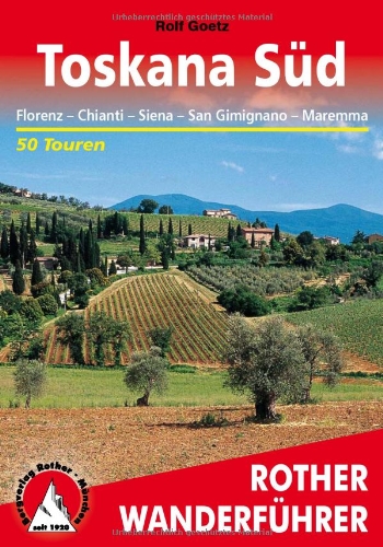  - Toskana Süd. Florenz - Chianti - Siena - San Gimignano - Maremma. 50 Touren (Rother Wanderführer). Mit GPS-Daten: Florenz - Chianti - Siena - San ... ... und Kulturlandschaft der südlichen Toskana