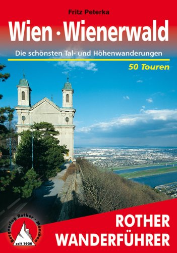  - Wien - Wienerwald. Die schönsten Tal- und Höhenwanderungen. 50 Touren: 50 ausgewählte Tageswanderungen in Wien und Umgebung