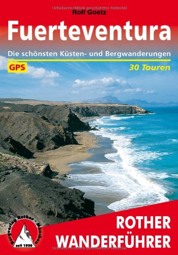  - Fuerteventura. 30 Touren. Mit GPS-Tracks: 30 ausgewählte Wanderungen an den Küsten und in den Bergen der 'Sonneninsel'