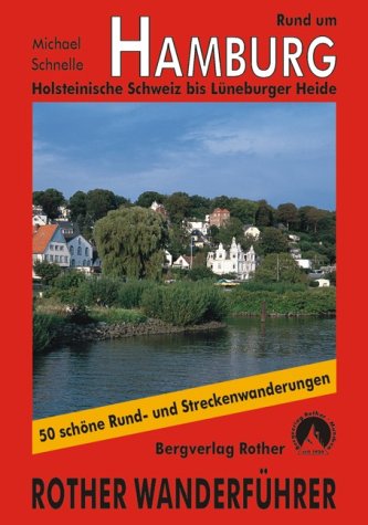 - Rund um Hamburg: Holsteinische Schweiz bis Lüneburger Heide. 50 Touren: 50 ausgewählte Tageswanderungen zwischen Holsteinischer Schweiz und Lüneburger Heide