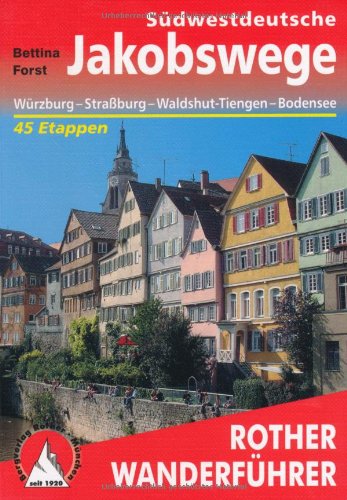 - Südwestdeutsche Jakobswege: Von Würzburg nach Straßburg, Waldshut-Tiengen und an den Bodensee 45 Etappen