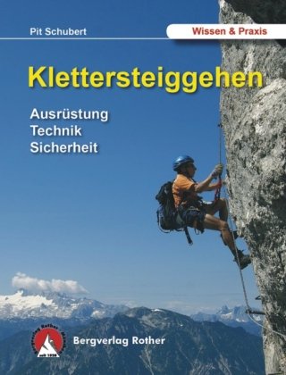  - Klettersteiggehen - Ausrüstung, Technik, Sicherheit - Alpine Lehrschrift
