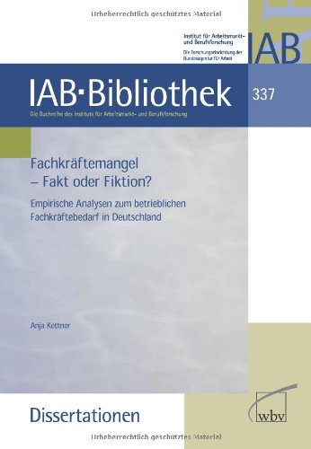 - Fachkräftemangel - Fakt oder Fiktion?: Empirische Analysen zum betrieblichen Fachkräftebedarf in Deutschland