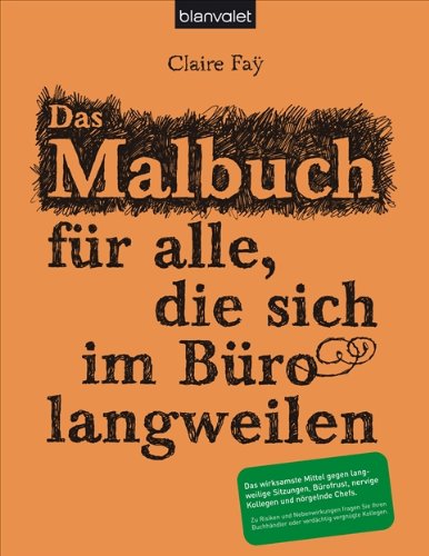  - Das Malbuch für alle, die sich im Büro langweilen