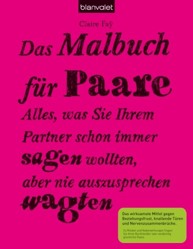  - Das Malbuch für Paare: Alles, was Sie Ihrem Partner schon immer sagen wollten, aber nie auszusprechen wagten