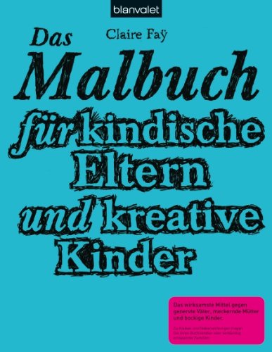  - Das Malbuch für kindische Eltern und kreative Kinder