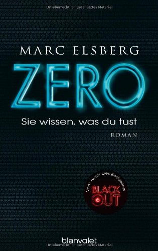 Elsberg, Marc - ZERO - Sie wissen, was du tust: Roman