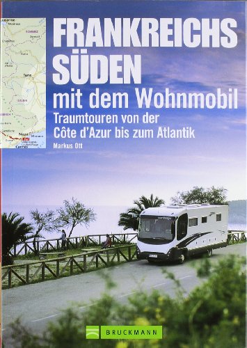 - Frankreichs Süden mit dem Wohnmobil: Traumtouren von der Côte d'Azur bis zum Atlantik