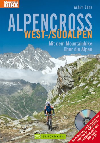  - Alpencross West-/Südalpen: Die 16 besten MTB Routen entlang des Mont Blanc und Genfer See bis zum Mittelmeer, incl. Hönenprofil und Karten zu jeder Tour: Mit dem Mountainbike über die Alpen