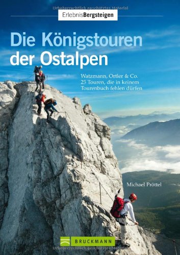 - Die Königstouren der Ostalpen: Watzmann, Ortler & Co. - 25 Touren, die in keinem Tourenbuch fehlen dürfen