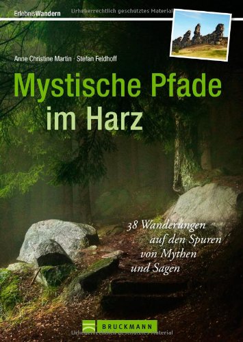 - Mystische Pfade im Harz: 38 Wanderungen im Mittelgebirge rund um Brocken, mit Tipps und Karten zu jeder Tour: 38 Wanderungen auf den Spuren von Mythen ... auf den Spuren von Mythen und Sagen