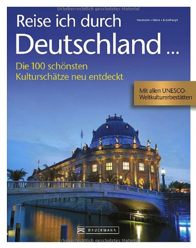 - Reise ich durch Deutschland ...: Die 100 schönsten Kulturschätze neu entdeckt