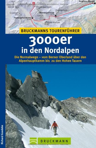  - 3000er in den Nordalpen: Die Normalwege - vom Berner Oberland über den Alpenhauptkamm bis  zu den Hohen Tauern