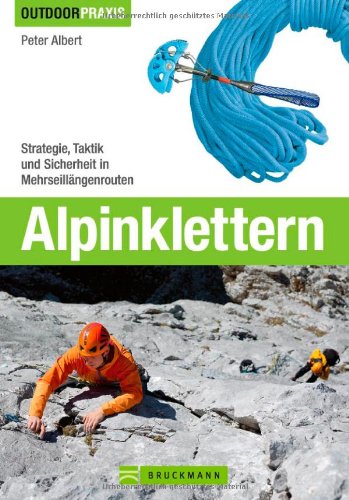- Alpinklettern - Das große Praxisbuch für alle Wintersport-Liebhaber mit umfassenden Informationen zu Kletter-Ausrüstung, Grundlagen, Risiken und ... Profi zu Ausrüstung, Technik und Sicherheit