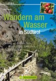  - Südtirols schönste Wanderungen für 4-5-6-Stunden: Vom Vinschgau bis ins Pustertal