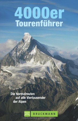  - 4000er Tourenführer: Die schönsten Viertausender Gipfel Touren in den Alpen, von Matterhorn bis Mont Blanc, incl. Karten zu jeder Tour: Die Normalrouten auf alle Viertausender der Alpen