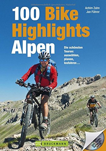  - MTB-Touren Alpen: Bike Guide mit 100 Top-Touren für Mountainbiker. Die schönsten Touren: auswählen, planen, losfahren ... in den West- und Ostalpen, ... und GPS-Tracks. (Mountainbiketouren)