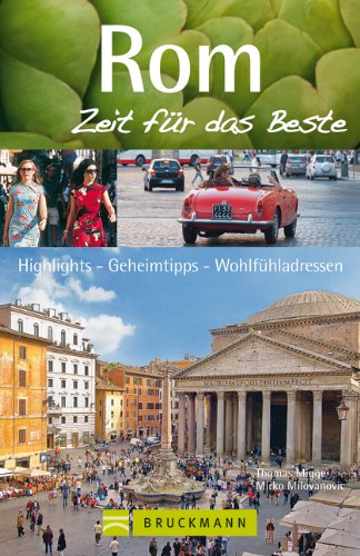  - Reiseführer Rom - Zeit für das Beste: Highlights, Geheimtipps, Wohlfühladressen. Stadtführer mit Petersdom, Spanische Treppe, Kolosseum, Pantheon uvm. 288 Seiten mit über 400 Fotos