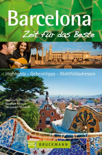  - Reiseführer Barcelona - Zeit für das Beste: Highlights, Geheimtipps und Wohlfühladressen zur Metropole in Katalonien. Stadtführer mit Sagrada Familia, ... Highlights, Geheimtipps, Wohlfühladressen