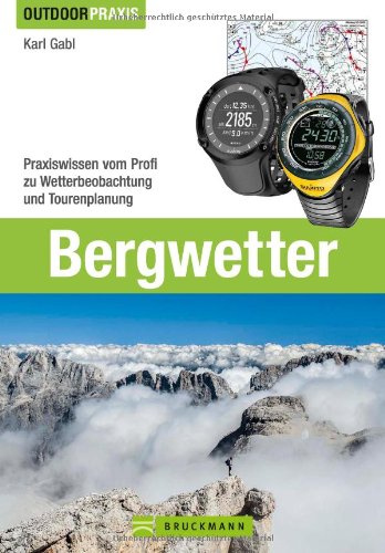  - Bergwetter: Bei Wind und Wetter sicher unterwegs. Das Buch zu Wetterprognosen, Strategien bei Gewitter, Tourvorbereitung und Gefahrerkennung vom ... Profi zu Wetterbeobachtung und Tourenplanung