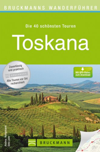  - Wanderführer Toskana: Die 40 schönsten Touren zum Wandern rund um Florenz, Pisa, Siena, Pistoia, Fiesole, Castelfranco und San Gimignano, mit ... zum Download (Bruckmanns Wanderführer)