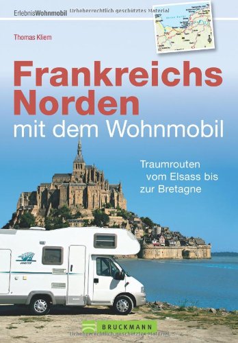 - Frankreichs Norden mit dem Wohnmobil: Traumrouten vom Elsass bis zur Bretagne