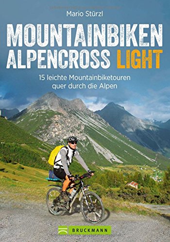  - Alpencross Mountainbike Light:  15 leichte Mountainbiketouren quer durch die Alpen. Ein MTB-Guide für die Alpenüberquerung mit einfachen Varianten. Ohne Schieben, Tragen und Quälen